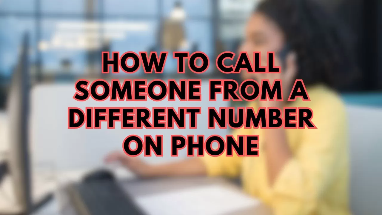 How To Call Someone From A Different Number On Phone