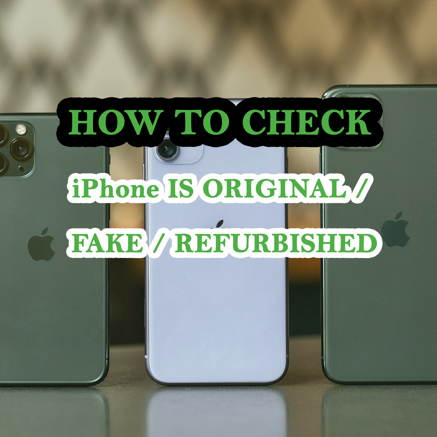 How to Check iPhone is Original / Fake / Refurbished