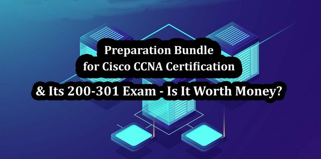 Preparation Bundle for Cisco CCNA Certification & Its 200301 Exam Is