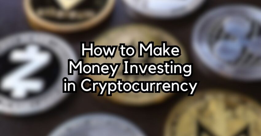 How to Make Money Investing in Cryptocurrency