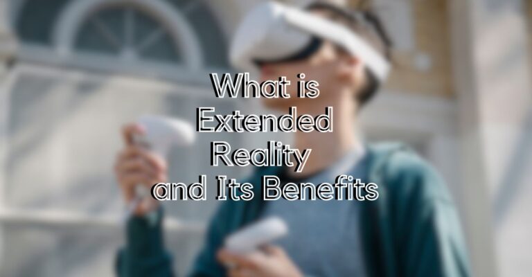 What Is Extended Reality And Its Benefits