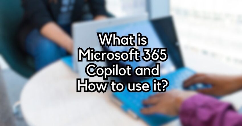 What is Microsoft 365 Copilot and How to use it?