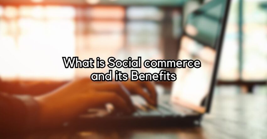 What is Social commerce and its Benefits