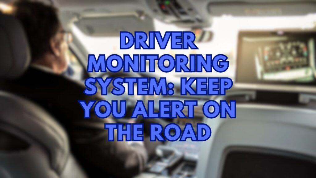 driver-monitoring-system-keep-you-alert-on-the-road