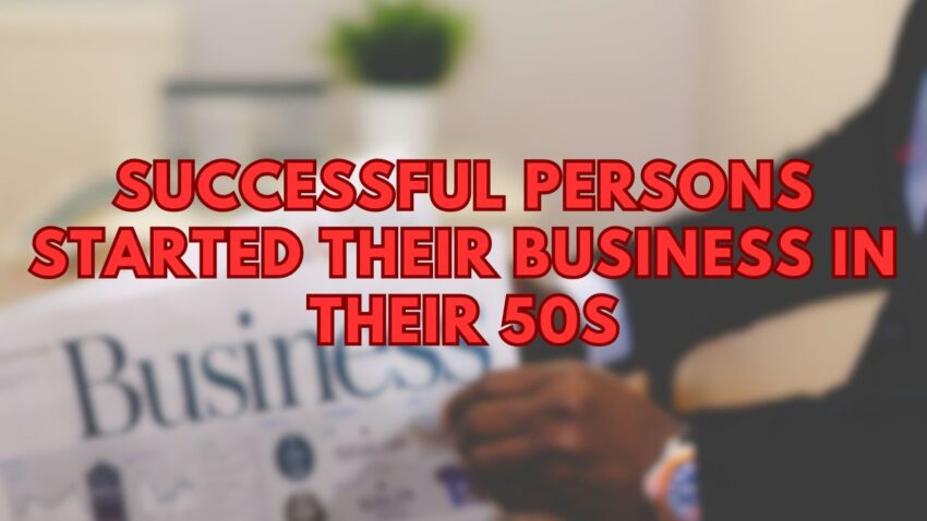 Successful persons started their business in their 50s