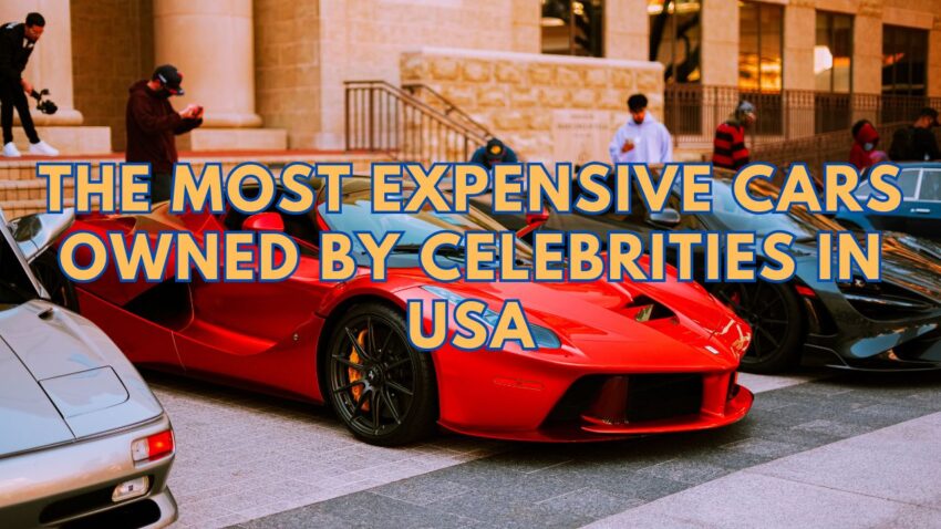 The Most Expensive Cars Owned By Celebrities in USA