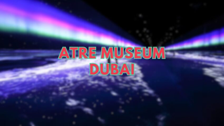 Atre Museum Dubai