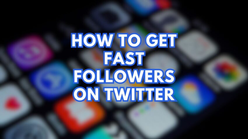 How to Get Fast Followers on Twitter