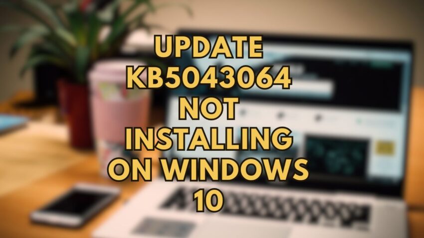 Update KB5043064 Not Installing on Windows 10