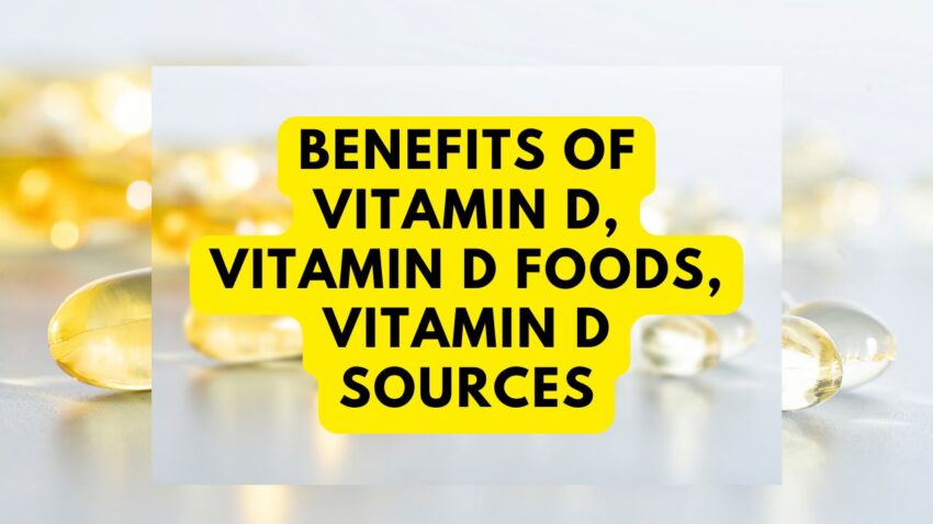 Benefits of Vitamin D, Vitamin D Foods, Vitamin D Sources