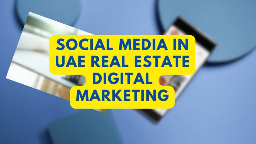 Social Media in UAE Real Estate Digital Marketing