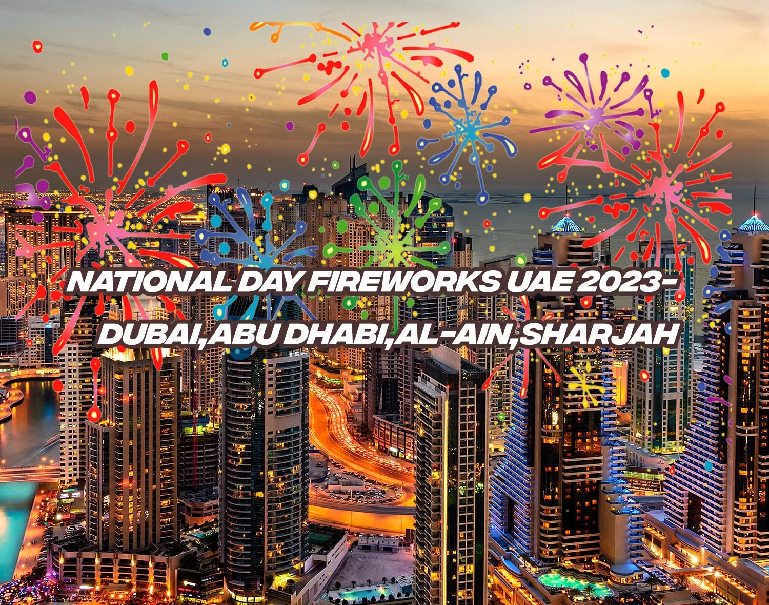 National Day Fireworks UAE 2023Dubai,Abu Dhabi,Al Ain,Sharjah