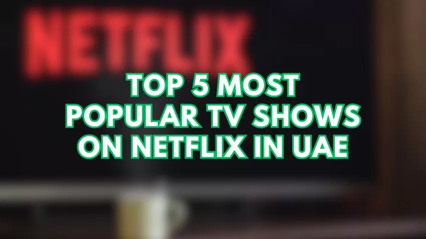 Top 5 Most Popular TV Shows on Netflix in UAE