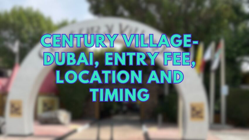 Century Village- Dubai, Entry fee, Location and Timing